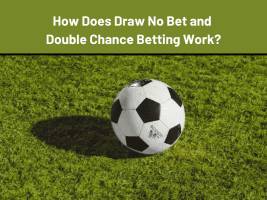How Does Draw No Bet and Double Chance Betting Work?